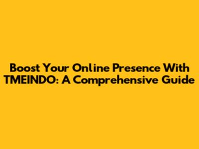 Boost Your Online Presence With TMEINDO: A Comprehensive Guide
