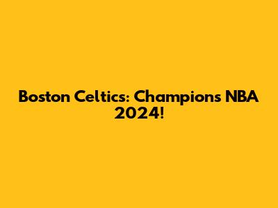 Boston Celtics: Champions NBA 2024!
