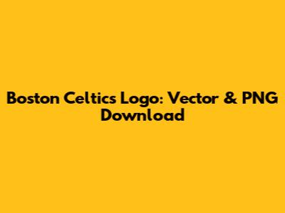 Boston Celtics Logo: Vector & PNG Download