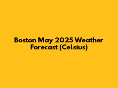 Boston May 2025 Weather Forecast (Celsius)