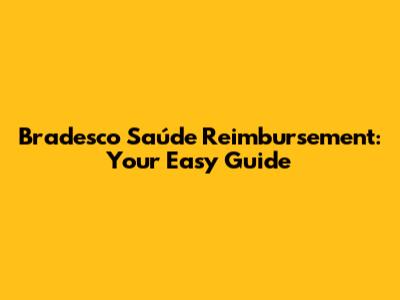 Bradesco Saúde Reimbursement: Your Easy Guide