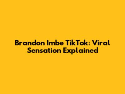 Brandon Imbe TikTok: Viral Sensation Explained