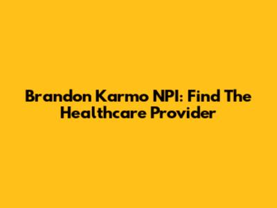 Brandon Karmo NPI: Find The Healthcare Provider