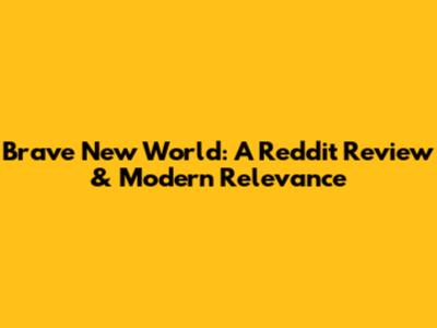 Brave New World: A Reddit Review & Modern Relevance