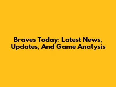 Braves Today: Latest News, Updates, And Game Analysis