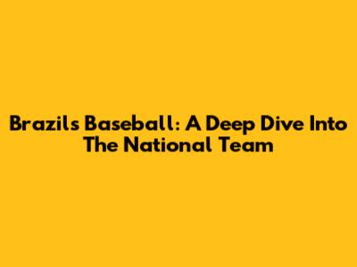 Brazil's Baseball: A Deep Dive Into The National Team
