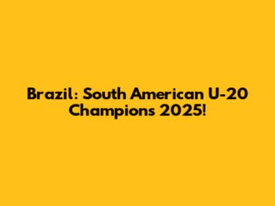 Brazil: South American U-20 Champions 2025!
