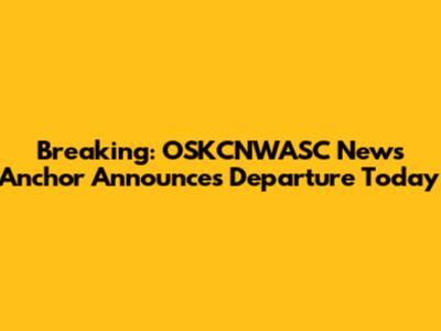 Breaking: OSKCNWASC News Anchor Announces Departure Today