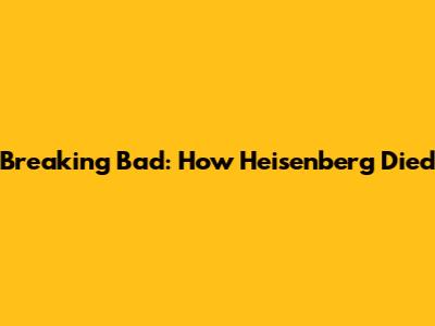 Breaking Bad: How Heisenberg Died