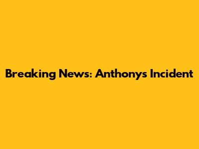 Breaking News: Anthony's Incident