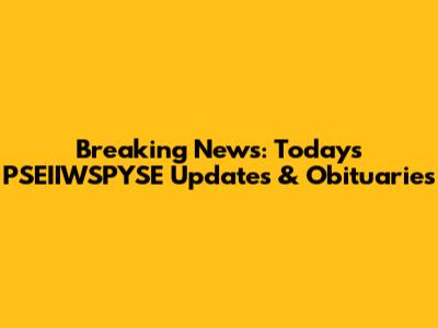 Breaking News: Today's PSEIIWSPYSE Updates & Obituaries