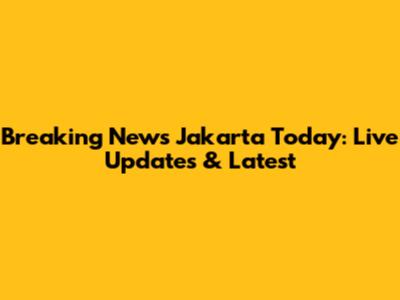 Breaking News Jakarta Today: Live Updates & Latest