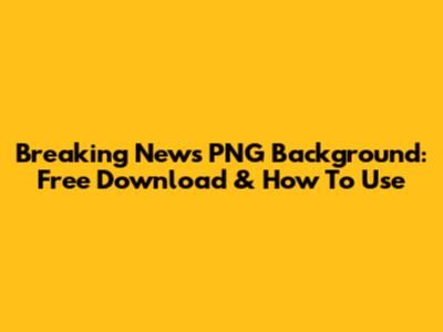 Breaking News PNG Background: Free Download & How To Use
