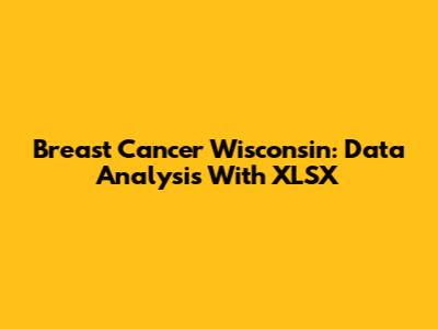 Breast Cancer Wisconsin: Data Analysis With XLSX