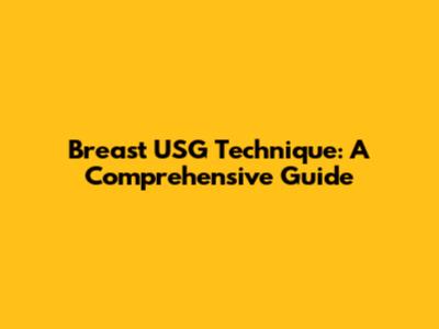 Breast USG Technique: A Comprehensive Guide