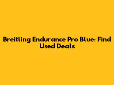 Breitling Endurance Pro Blue: Find Used Deals