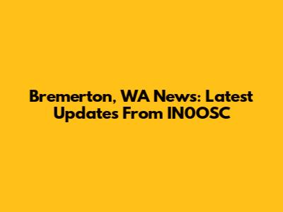 Bremerton, WA News: Latest Updates From IN0OSC