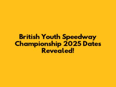 British Youth Speedway Championship 2025 Dates Revealed!