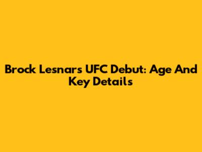 Brock Lesnar's UFC Debut: Age And Key Details