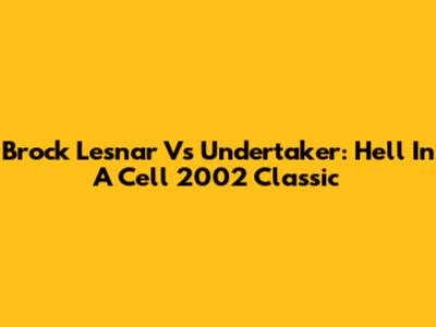 Brock Lesnar Vs Undertaker: Hell In A Cell 2002 Classic