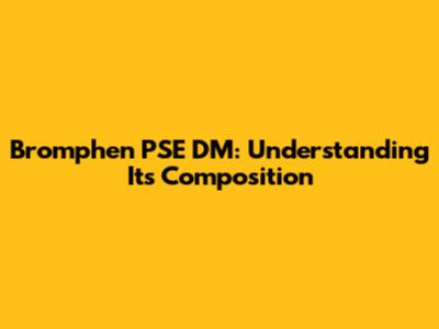 Bromphen PSE DM: Understanding Its Composition