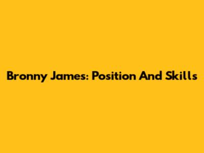 Bronny James: Position And Skills