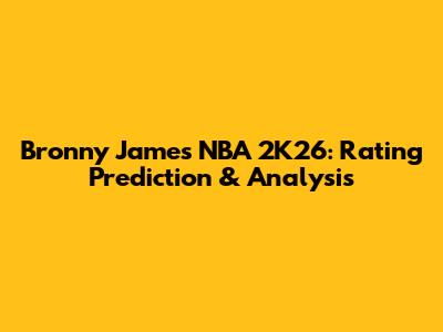 Bronny James NBA 2K26: Rating Prediction & Analysis