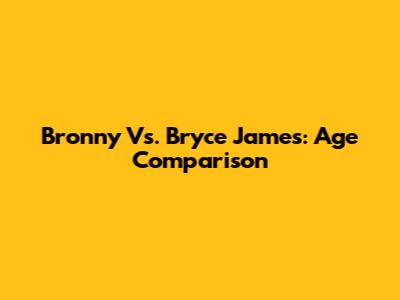 Bronny Vs. Bryce James: Age Comparison