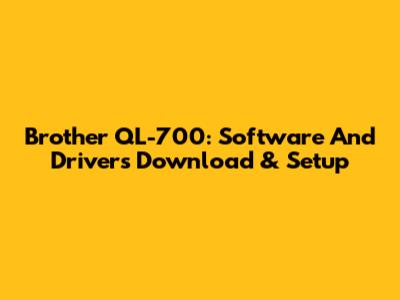 Brother QL-700: Software And Drivers Download & Setup