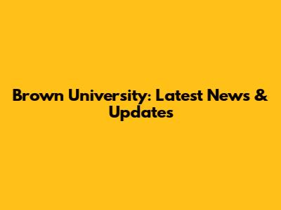 Brown University: Latest News & Updates