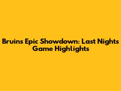 Bruins' Epic Showdown: Last Night's Game Highlights