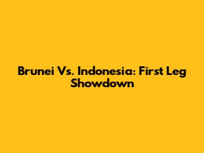 Brunei Vs. Indonesia: First Leg Showdown