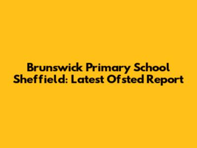 Brunswick Primary School Sheffield: Latest Ofsted Report