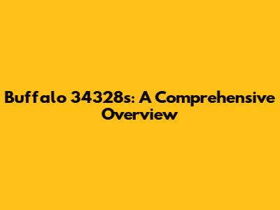 Buffalo 34328s: A Comprehensive Overview