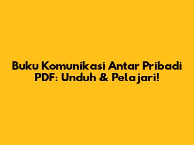 Buku Komunikasi Antar Pribadi PDF: Unduh & Pelajari!