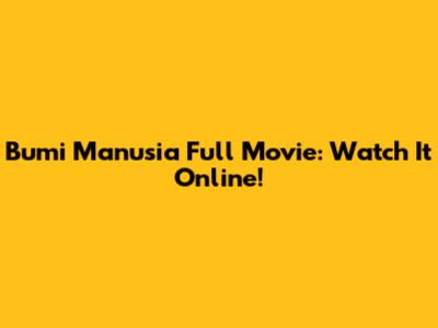 Bumi Manusia Full Movie: Watch It Online!