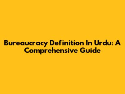 Bureaucracy Definition In Urdu: A Comprehensive Guide