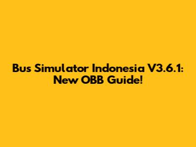 Bus Simulator Indonesia V3.6.1: New OBB Guide!