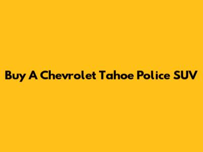 Buy A Chevrolet Tahoe Police SUV