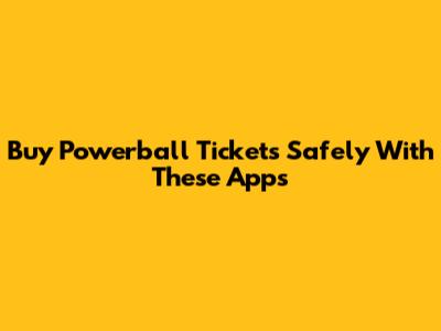 Buy Powerball Tickets Safely With These Apps