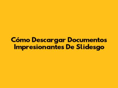 Cómo Descargar Documentos Impresionantes De Slidesgo
