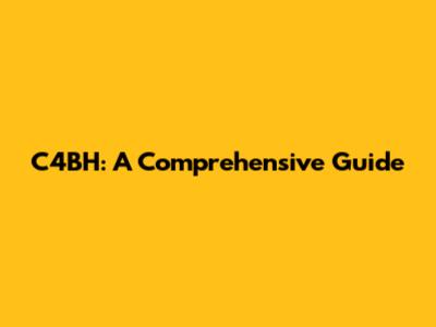 C4BH: A Comprehensive Guide