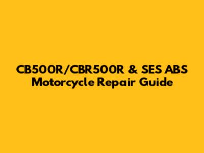 CB500R/CBR500R & SES ABS Motorcycle Repair Guide