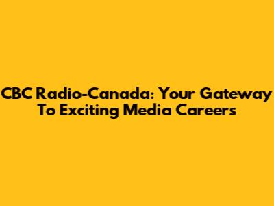 CBC Radio-Canada: Your Gateway To Exciting Media Careers