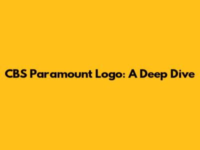 CBS Paramount Logo: A Deep Dive