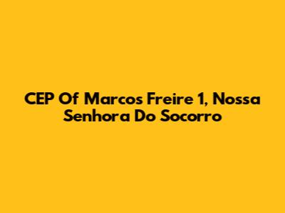 CEP Of Marcos Freire 1, Nossa Senhora Do Socorro