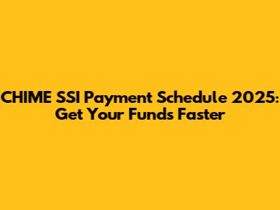 CHIME SSI Payment Schedule 2025: Get Your Funds Faster