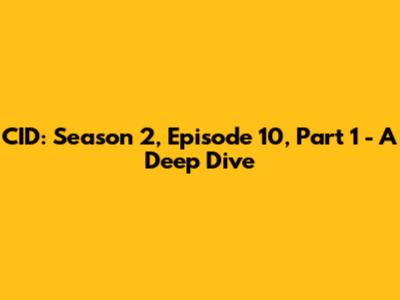 CID: Season 2, Episode 10, Part 1 - A Deep Dive