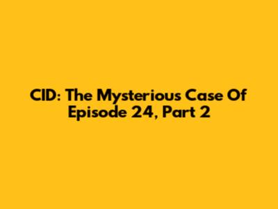 CID: The Mysterious Case Of Episode 24, Part 2