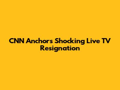 CNN Anchor's Shocking Live TV Resignation